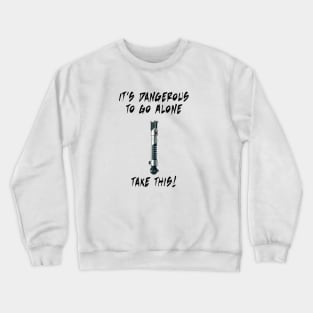 It's dangerous to go alone... Take this! Crewneck Sweatshirt